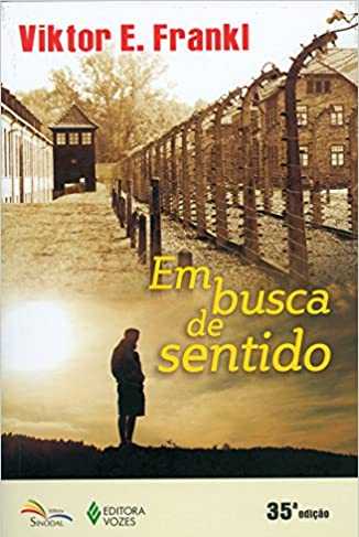 Em Busca De Sentido: Um psicólogo no campo de concentração